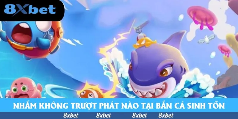 Nhắm mục tiêu không trượt phát nào tại Bắn Cá Sinh Tồn