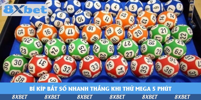 Bí kíp bắt số nhanh thắng khi thử Mega 5 phút