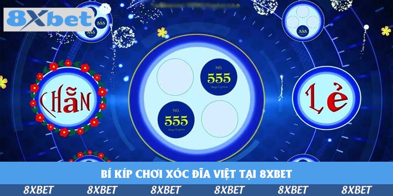 Bí kíp chơi Xóc đĩa Việt tại 8xbet