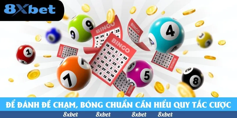 Để đánh đề chạm, bóng chuẩn bạn cần hiểu quy tắc cược