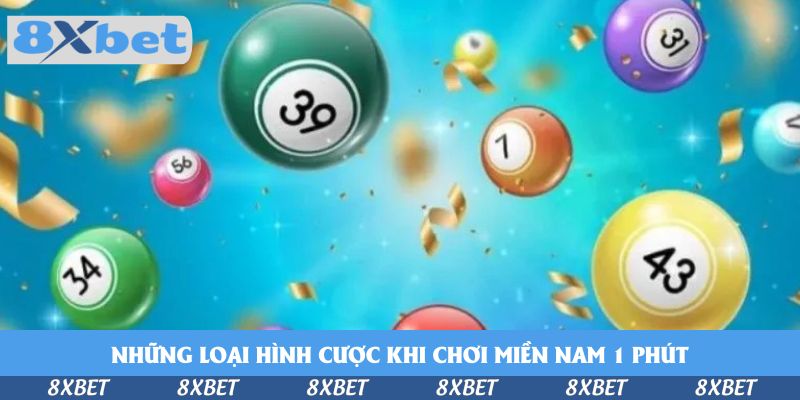 Những loại hình cược khi chơi miền Nam 1 phút